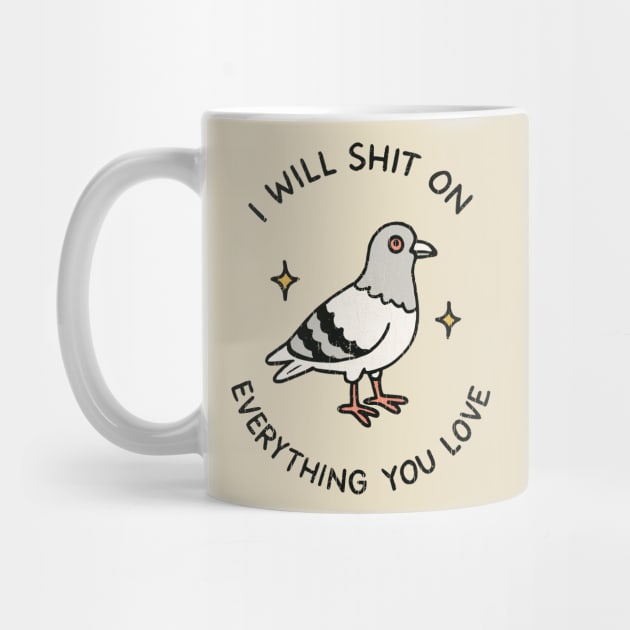 I Will Shit On Everything You Love Sarcastic Meme Joke by Anticorporati